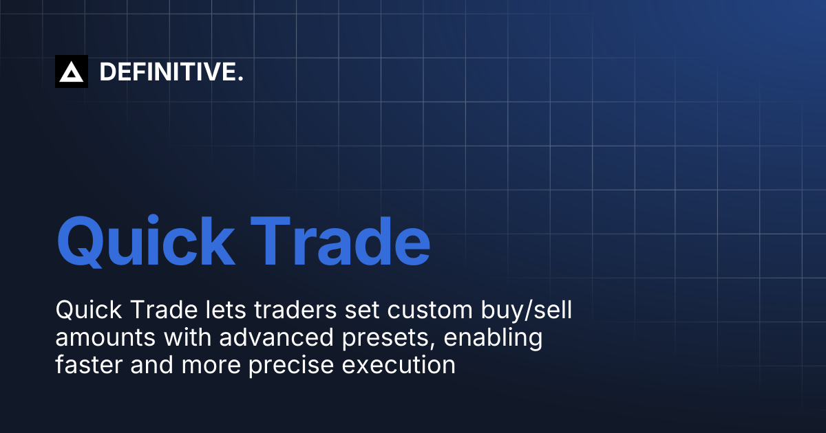 Quick Trade | DEFINITIVE.